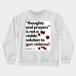 thoughts and prayers is not enough! Crewneck Sweatshirt